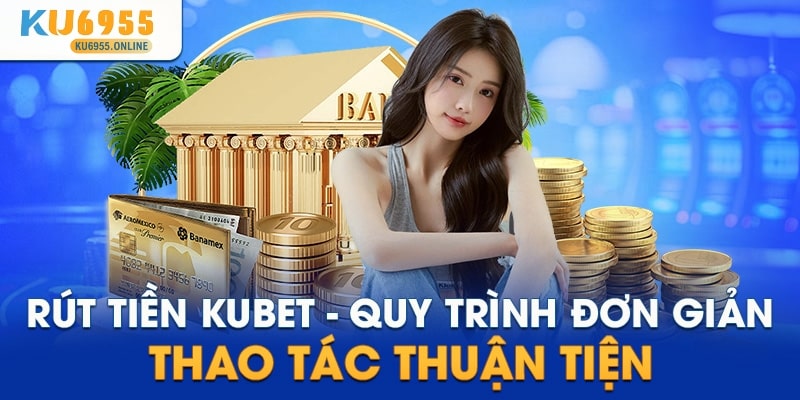 Rút tiền Ku6955 đơn giản và thuận tiện