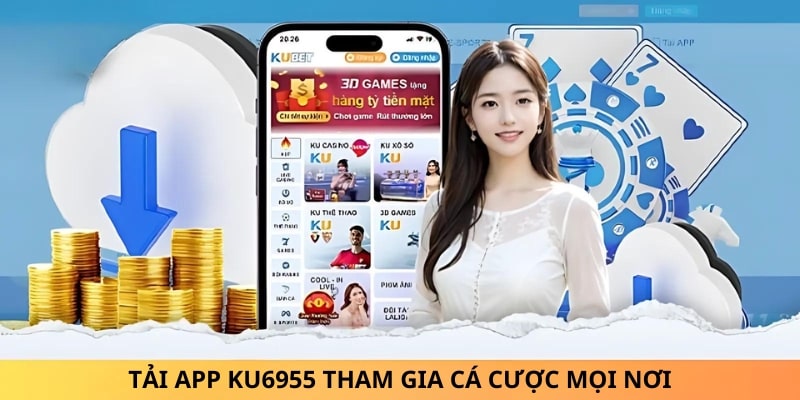 Tải App Ku6955 tham gia cá cược mọi nơi